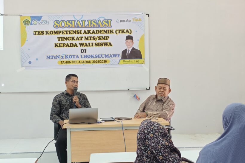 Sosialisasi Tes Kompetensi Akademik (TKA) Tingkat Mts/Smp Kepada Wali Siswa di MTSN 2 KOTA LHOKSEUMAWE Tahun Pelajaran 2025/2026